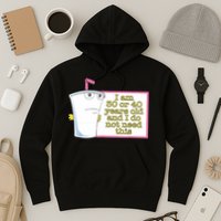 I Am 30 Or 40 Years Old And I Do Not Need This Funny Hoodie