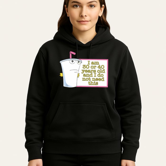 I Am 30 Or 40 Years Old And I Do Not Need This Funny Hoodie