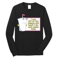 I Am 30 Or 40 Years Old And I Do Not Need This Funny Long Sleeve Shirt