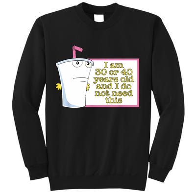 I Am 30 Or 40 Years Old And I Do Not Need This Funny Sweatshirt