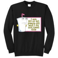 I Am 30 Or 40 Years Old And I Do Not Need This Funny Sweatshirt