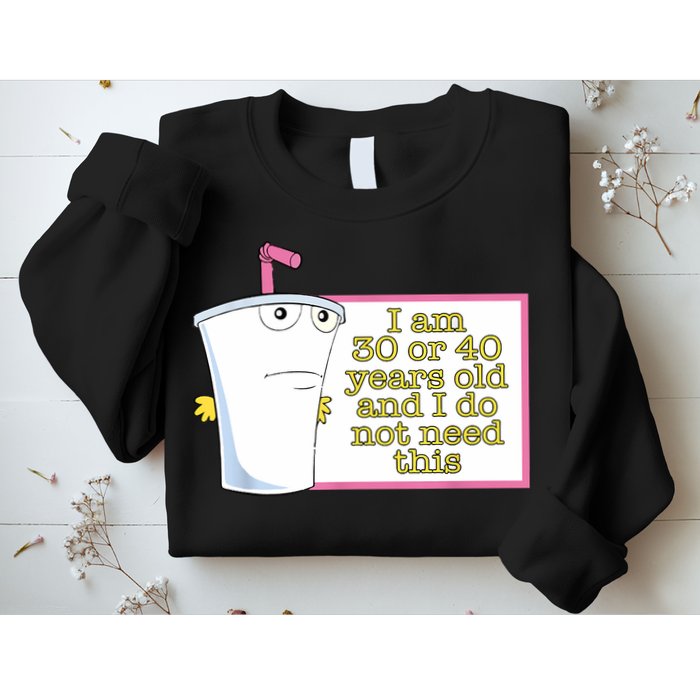 I Am 30 Or 40 Years Old And I Do Not Need This Funny Sweatshirt
