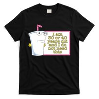 I Am 30 Or 40 Years Old And I Do Not Need This Funny T-Shirt