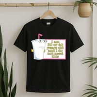 I Am 30 Or 40 Years Old And I Do Not Need This Funny T-Shirt