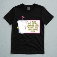 I Am 30 Or 40 Years Old And I Do Not Need This Funny T-Shirt