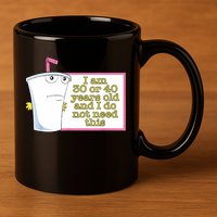 I Am 30 Or 40 Years Old And I Do Not Need This Funny 11oz C Handle Ceramic Mug
