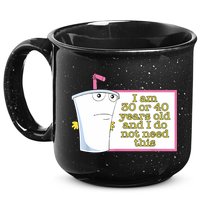 I Am 30 Or 40 Years Old And I Do Not Need This Funny 15oz Campfire Ceramic Mug