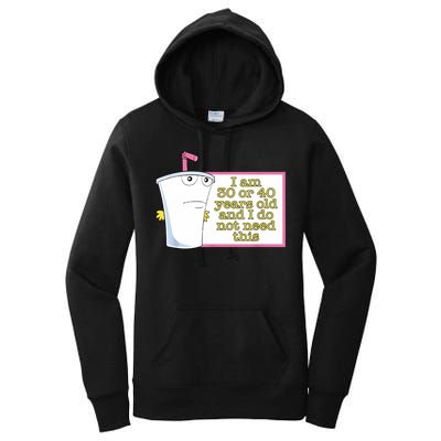 I Am 30 Or 40 Years Old And I Do Not Need This Funny Women's Pullover Hoodie