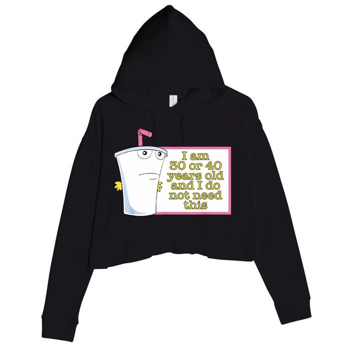 I Am 30 Or 40 Years Old And I Do Not Need This Funny Crop Fleece Hoodie