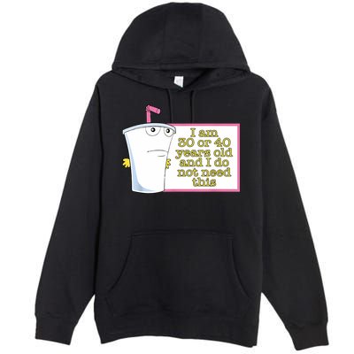 I Am 30 Or 40 Years Old And I Do Not Need This Funny Premium Pullover Hoodie