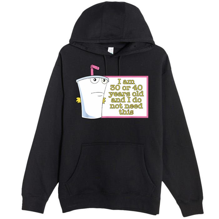 I Am 30 Or 40 Years Old And I Do Not Need This Funny Premium Pullover Hoodie