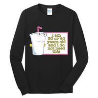 I Am 30 Or 40 Years Old And I Do Not Need This Funny Tall Long Sleeve T-Shirt