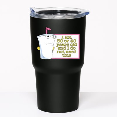 I Am 30 Or 40 Years Old And I Do Not Need This Funny Tumbler