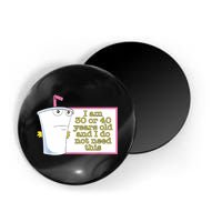 I Am 30 Or 40 Years Old And I Do Not Need This Funny Magnet