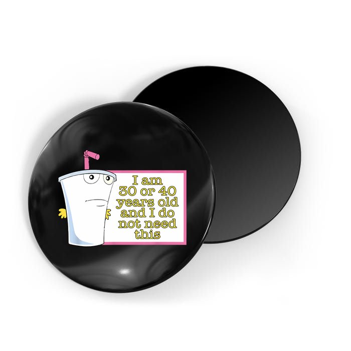 I Am 30 Or 40 Years Old And I Do Not Need This Funny Magnet