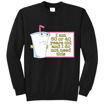 I Am 30 Or 40 Years Old And I Do Not Need This Funny Tall Sweatshirt