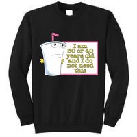 I Am 30 Or 40 Years Old And I Do Not Need This Funny Tall Sweatshirt