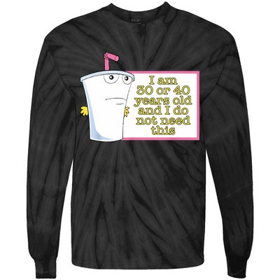 I Am 30 Or 40 Years Old And I Do Not Need This Funny Tie-Dye Long Sleeve Shirt