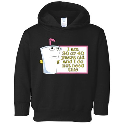 I Am 30 Or 40 Years Old And I Do Not Need This Funny Toddler Hoodie