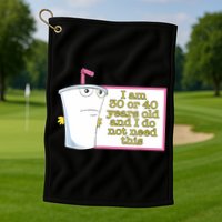 I Am 30 Or 40 Years Old And I Do Not Need This Funny Golf Towel