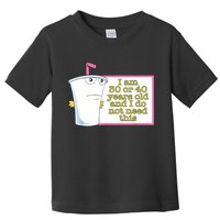 I Am 30 Or 40 Years Old And I Do Not Need This Funny Toddler T-Shirt