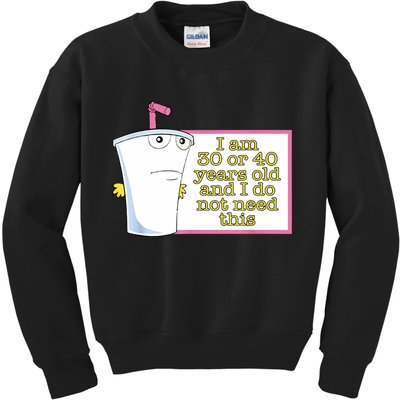 I Am 30 Or 40 Years Old And I Do Not Need This Funny Kids Sweatshirt
