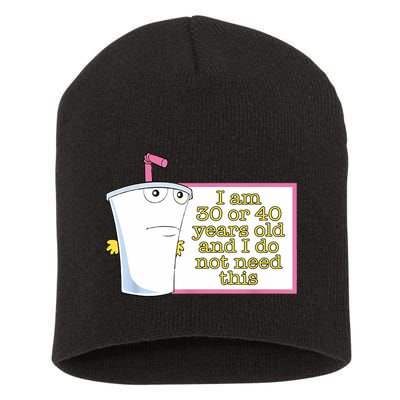 I Am 30 Or 40 Years Old And I Do Not Need This Funny Short Acrylic Beanie