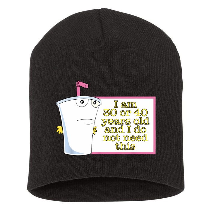 I Am 30 Or 40 Years Old And I Do Not Need This Funny Short Acrylic Beanie