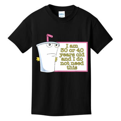 I Am 30 Or 40 Years Old And I Do Not Need This Funny Kids T-Shirt