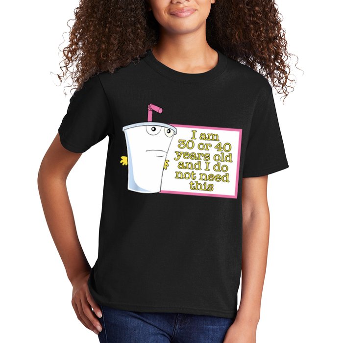 I Am 30 Or 40 Years Old And I Do Not Need This Funny Kids T-Shirt