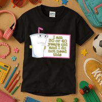 I Am 30 Or 40 Years Old And I Do Not Need This Funny Kids T-Shirt