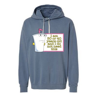 I Am 30 Or 40 Years Old And I Do Not Need This Funny Garment-Dyed Fleece Hoodie