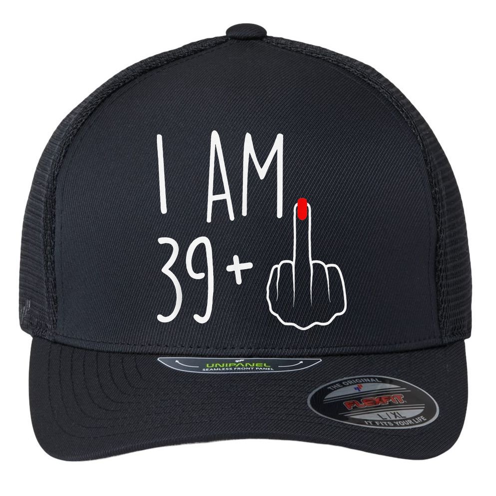 I Am 39 Plus 1 Middle Finger For A 40th Birthday Flexfit Unipanel Trucker Cap