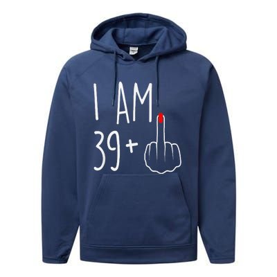 I Am 39 Plus 1 Middle Finger For A 40th Birthday Performance Fleece Hoodie