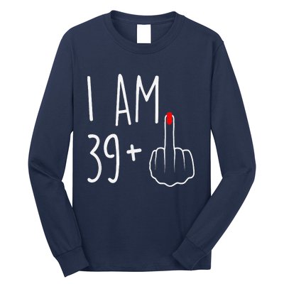 I Am 39 Plus 1 Middle Finger For A 40th Birthday Long Sleeve Shirt