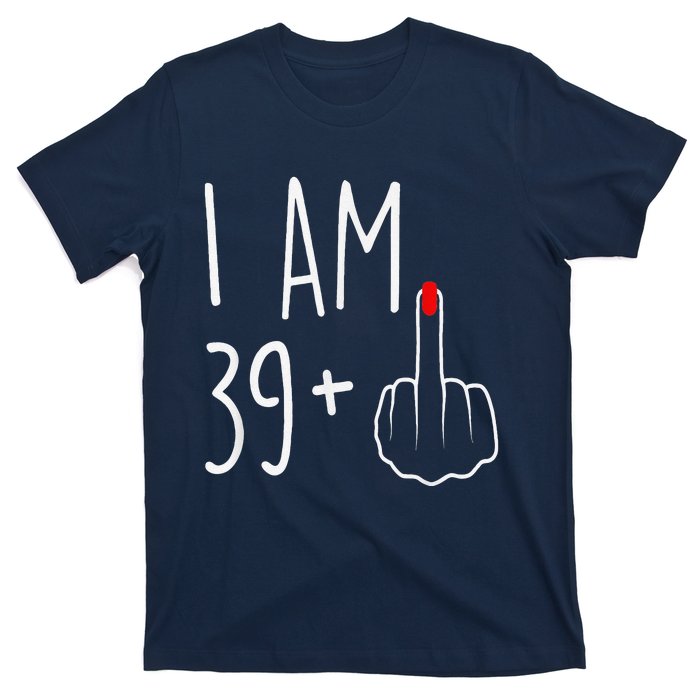 I Am 39 Plus 1 Middle Finger For A 40th Birthday T-Shirt