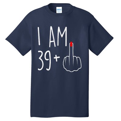 I Am 39 Plus 1 Middle Finger For A 40th Birthday Tall T-Shirt