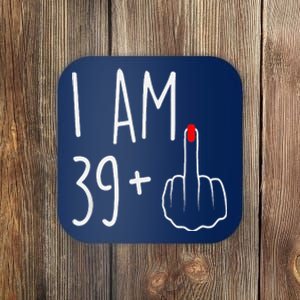 I Am 39 Plus 1 Middle Finger For A 40th Birthday Coaster