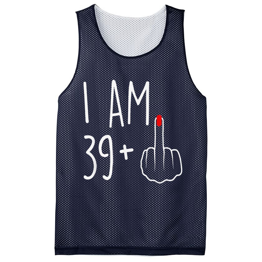 I Am 39 Plus 1 Middle Finger For A 40th Birthday Mesh Reversible Basketball Jersey Tank