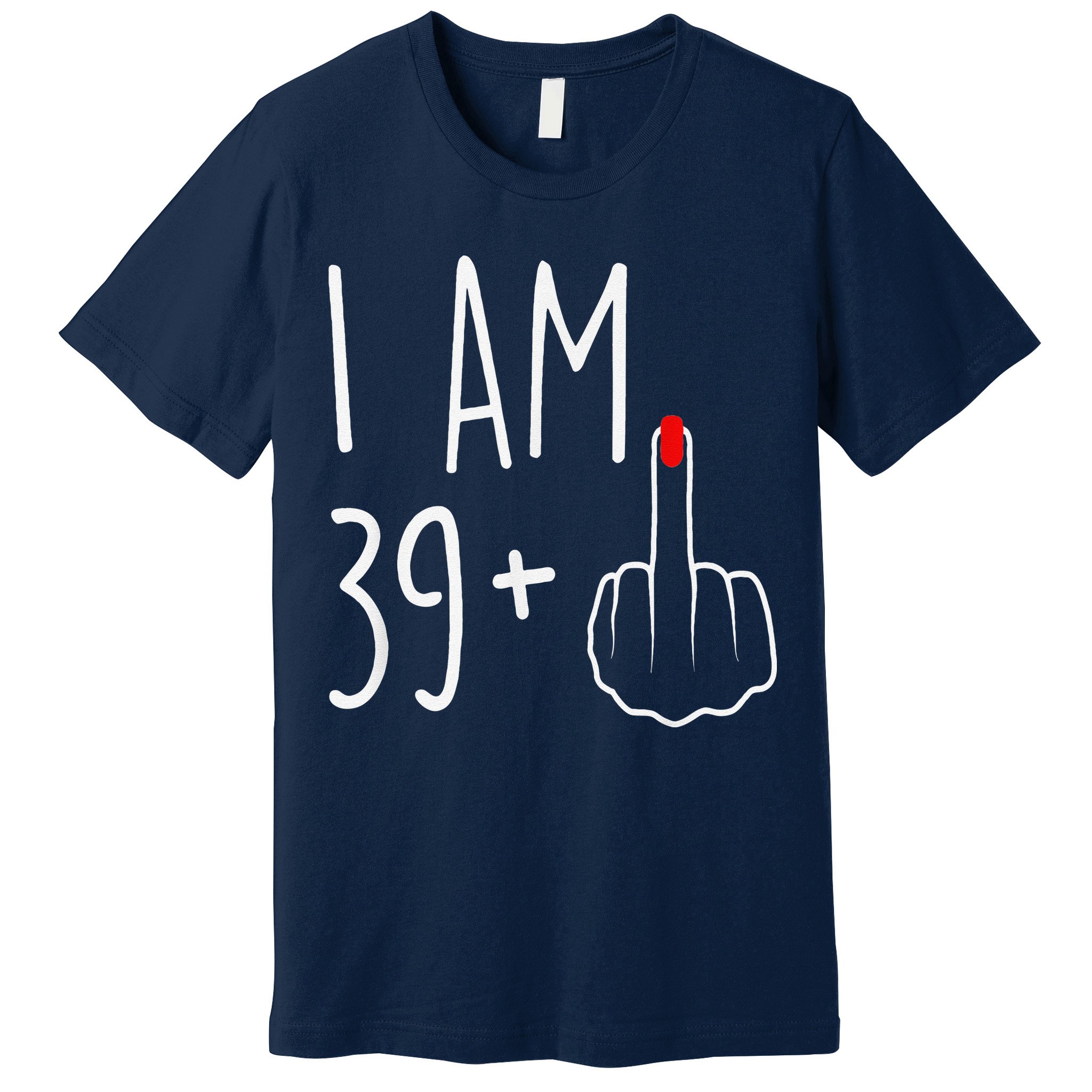 I Am 39 Plus 1 Middle Finger For A 40th Birthday Premium T-Shirt