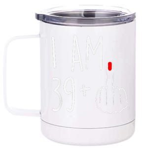 I Am 39 Plus 1 Middle Finger For A 40th Birthday 12 oz Stainless Steel Tumbler Cup