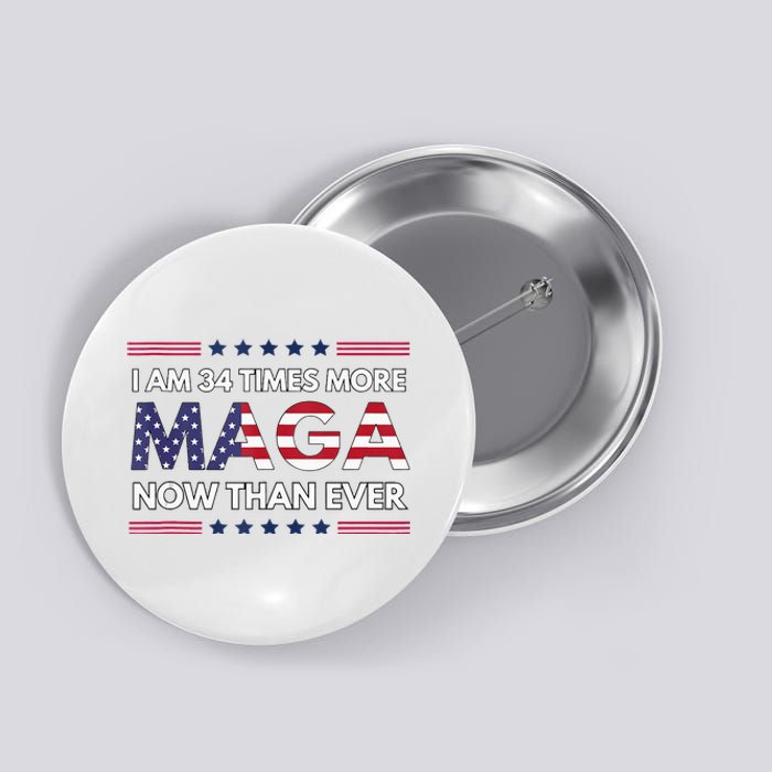 I Am 34 Times More Maga Now Than Ever Trump Supporters Button