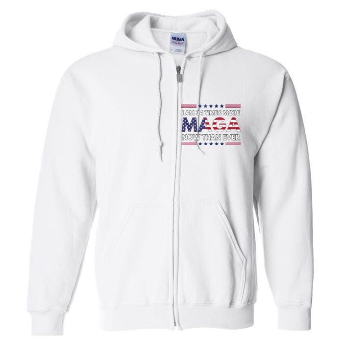 I Am 34 Times More Maga Now Than Ever Trump Supporters Full Zip Hoodie