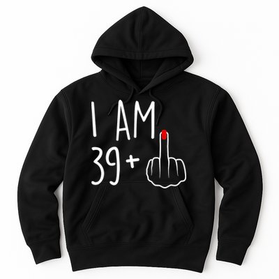 I Am 39 Plus 1 Middle Finger For A 40th Birthday For Wo Hoodie