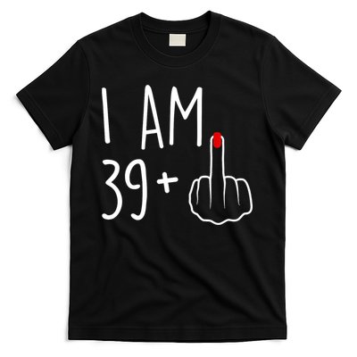I Am 39 Plus 1 Middle Finger For A 40th Birthday For Wo T-Shirt