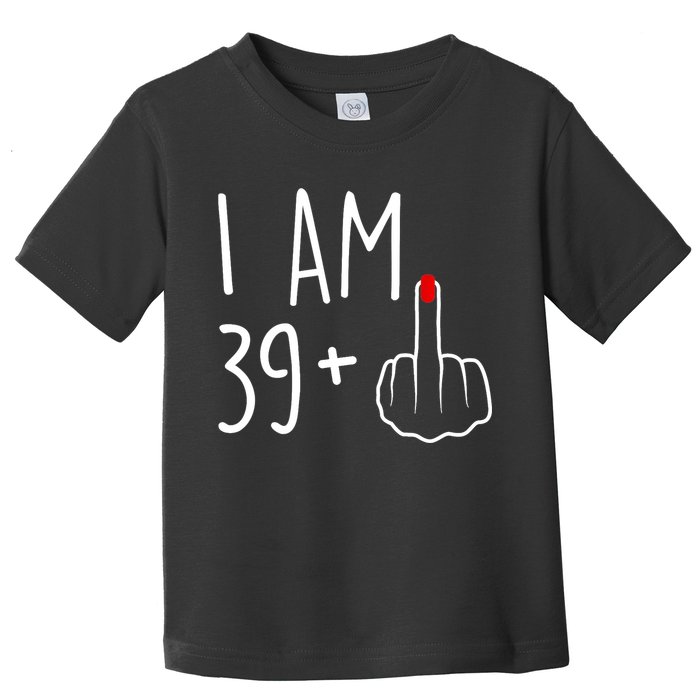 I Am 39 Plus 1 Middle Finger For A 40th Birthday For Wo Toddler T-Shirt