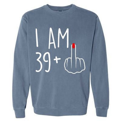 I Am 39 Plus 1 Middle Finger For A 40th Birthday For Wo Garment-Dyed Sweatshirt