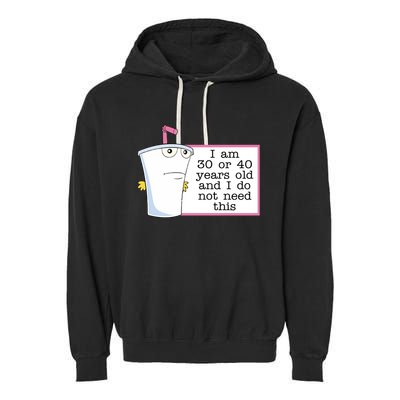 I Am 30 Or 40 Years Old And I Do Not Need This Humor Garment-Dyed Fleece Hoodie