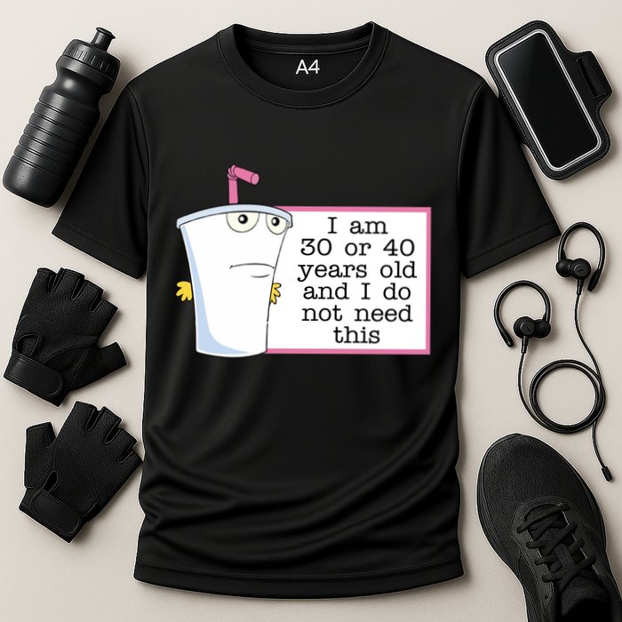 I Am 30 Or 40 Years Old And I Do Not Need This Humor Performance Shirt