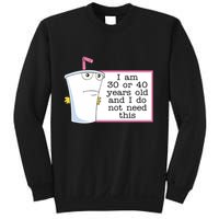 I Am 30 Or 40 Years Old And I Do Not Need This Humor Sweatshirt